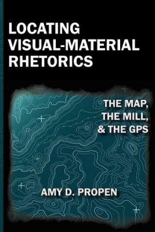 Libro Locating Visual-Material Rhetorics Amy D Propen