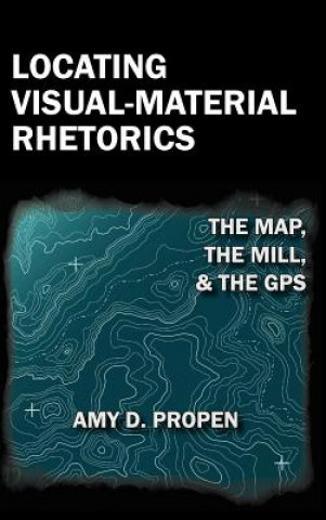 Könyv Locating Visual-Material Rhetorics Amy D Propen