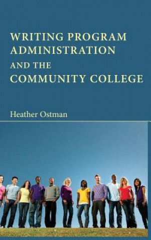 Книга Writing Program Administration and the Community College Heather Ostman