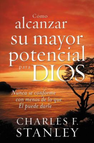 Kniha Como alcanzar su mayor potencial para Dios Charles F Stanley