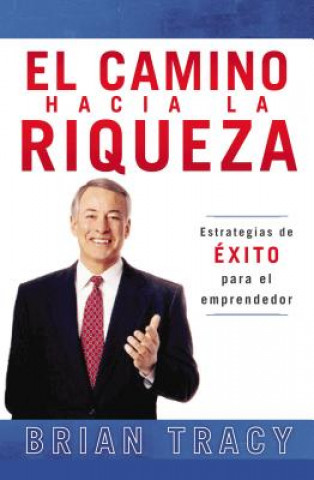 Kniha camino hacia la riqueza Brian Tracy