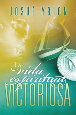 Kniha vida espiritual victoriosa Josue Yrion