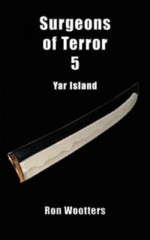 Könyv Surgeons of Terror 5 - Yar Island Ron Wootters