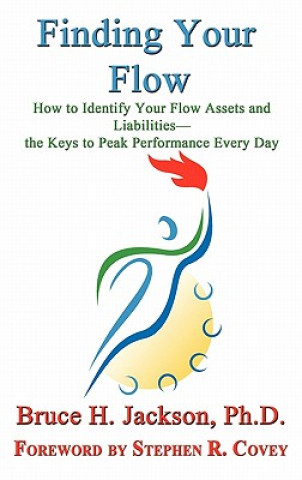 Carte Finding Your Flow - How to Identify Your Flow Assets and Liabilities - the Keys to Peak Performance Every Day Bruce H Jackson