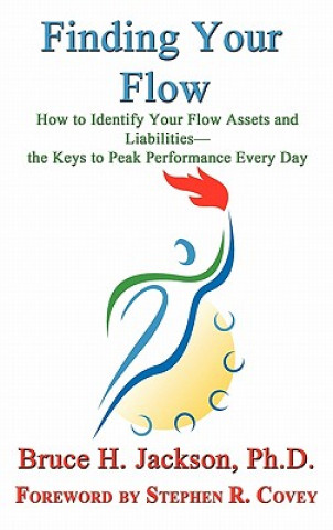 Kniha Finding Your Flow - How to Identify Your Flow Assets and Liabilities - the Keys to Peak Performance Every Day Bruce H Jackson