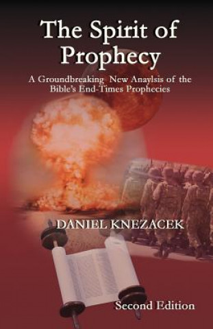 Könyv Spirit of Prophecy - Second Edition Daniel G K Knezacek