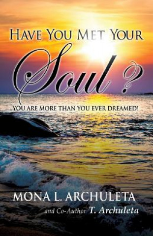 Knjiga Have You Met Your Soul? T Archuleta