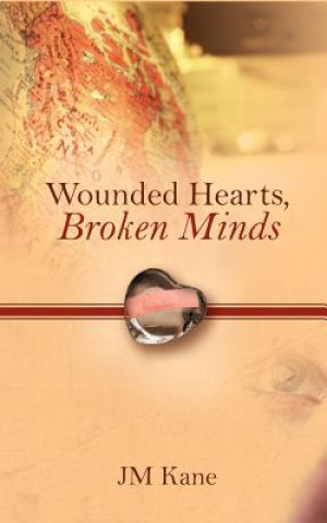 Könyv Wounded Hearts, Broken Minds Jm Kane