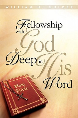 Carte Fellowship with God Deep in His Word William H Mulder