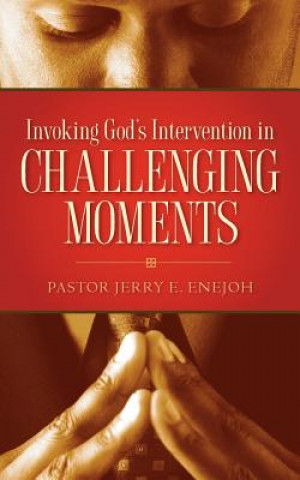 Kniha Invoking God's Intervention in Challenging Moments Jerry E Enejoh