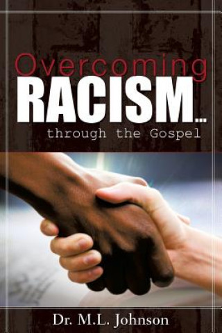 Kniha Overcoming Racism.Through the Gospel (Revised Edition 2017) Dr M L Johnson