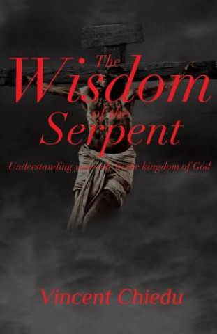 Knjiga Wisdom of the Serpent - Understanding Your Role in the Kingdom of God Vincent Chiedu