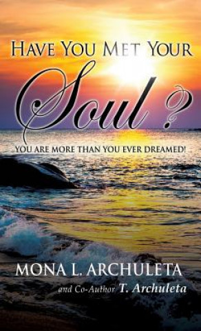 Knjiga Have You Met Your Soul? T Archuleta