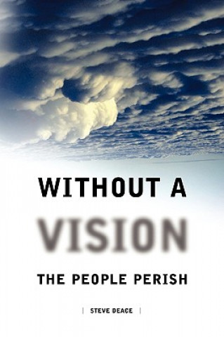 Kniha Without a Vision the People Perish Steven Deace