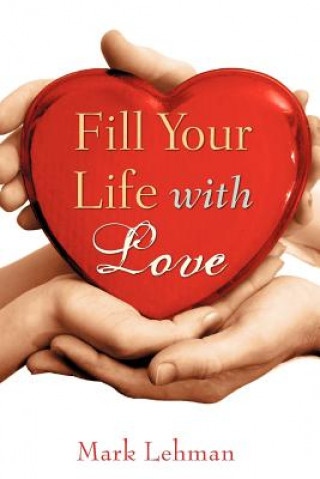 Kniha Fill Your Life With Love Mark Lehman