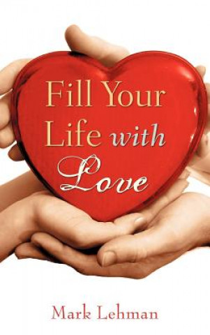 Kniha Fill Your Life With Love Mark Lehman