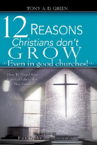 Książka Twelve Reasons Christians don't grow...Even in good churches! Tony A D Green