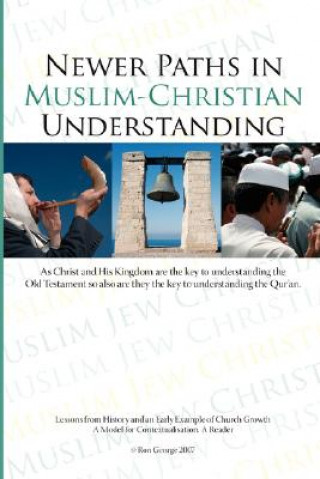 Könyv Newer Paths in Muslim-Christian Understanding Ron George