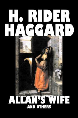 Książka Allan's Wife and Others by H. Rider Haggard, Fiction, Fantasy, Historical, Action & Adventure, Fairy Tales, Folk Tales, Legends & Mythology Sir H Rider Haggard