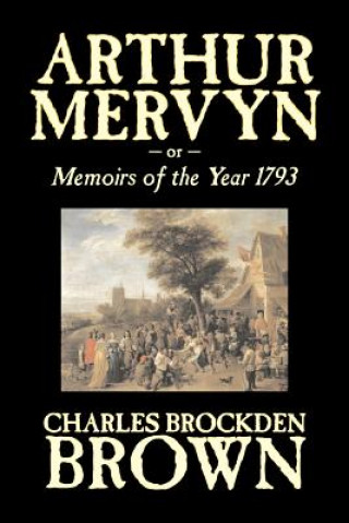 Książka Arthur Mervyn or, Memoirs of the Year 1793 by Charles Brockden Brown, Fiction, Fantasy, Historical Charles Brockden Brown