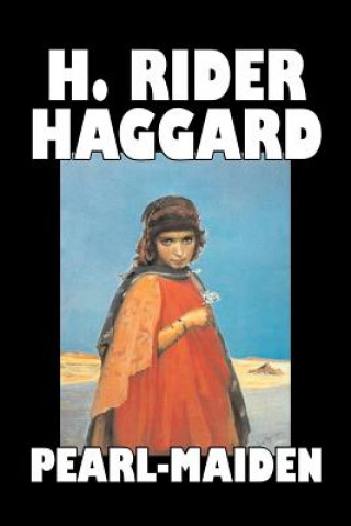 Carte Pearl-Maiden by H. Rider Haggard, Fiction, Fantasy, Historical, Action & Adventure, Fairy Tales, Folk Tales, Legends & Mythology Sir H Rider Haggard