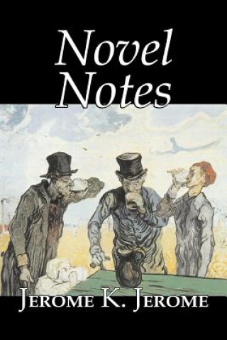 Book Novel Notes by Jerome K. Jerome, Fiction, Classics, Literary Jerome Klapka Jerome