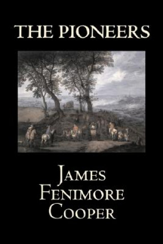 Kniha Pioneers by James Fenimore Cooper, Fiction, Classics, Historical, Action & Adventure James Fenimore Cooper