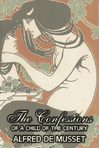 Libro Confessions of a Child of the Century by Alfred de Musset, Fiction, Classics, Historical, Psychological Professor Alfred De Musset