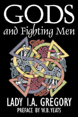 Carte Gods and Fighting Men by Lady I. A. Gregory, Fiction, Fantasy, Literary, Fairy Tales, Folk Tales, Legends & Mythology Lady I a Gregory