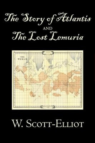 Carte Story of Atlantis and the Lost Lemuria by W. Scott-Elliot, Body, Mind & Spirit, Ancient Mysteries & Controversial Knowledge W Scott-Elliot