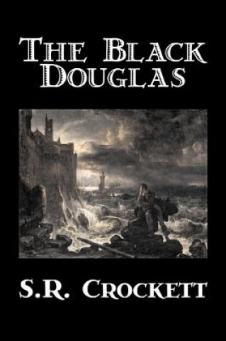 Carte Black Douglas by S. R. Crockett, Fiction, Historical, Classics, Action & Adventure S R Crockett