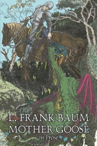 Kniha Mother Goose in Prose by L. Frank Baum, Fiction, Fantasy, Fairy Tales, Folk Tales, Legends & Mythology Frank L. Baum