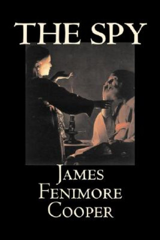 Kniha Spy by James Fenimore Cooper, Fiction, Classics, Historical, Action & Adventure James Fenimore Cooper