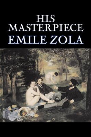 Kniha His Masterpiece by Emile Zola, Fiction, Literary, Classics Emile Zola