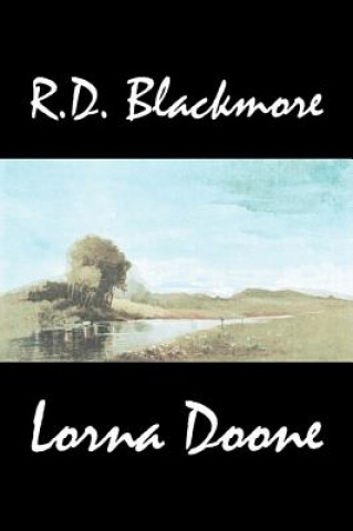 Kniha Lorna Doone by R. D. Blackmore, Fiction, Classics R D Blackmore