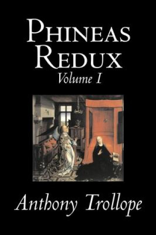 Kniha Phineas Redux, Volume I of II by Anthony Trollope, Fiction, Literary Anthony Trollope