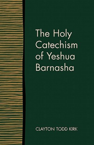 Carte Holy Catechism of Yeshua Barnasha Clayton Todd Kirk