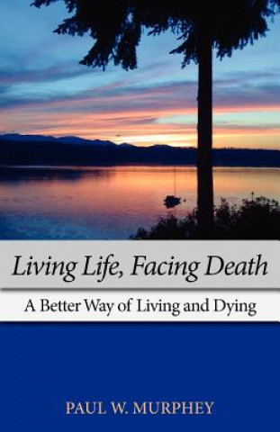 Livre Living Life, Facing Death Paul M Murphey