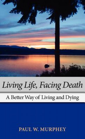 Libro Living Life, Facing Death Paul M Murphey