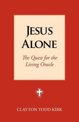 Kniha Jesus Alone Clayton Todd Kirk
