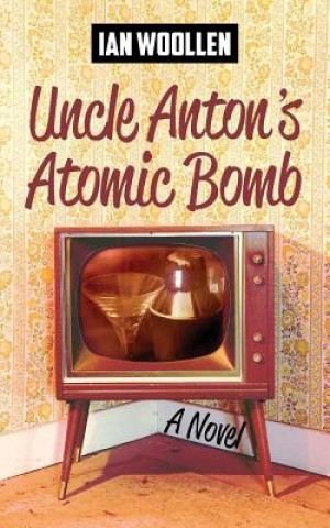 Kniha Uncle Anton's Atomic Bomb Ian Woollen