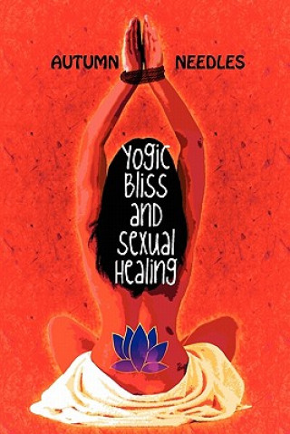 Könyv Yogic Bliss and Sexual Healing Autumn Needles