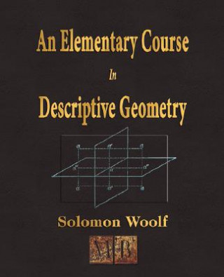Kniha Elementary Course In Descriptive Geometry Solomon Woolf