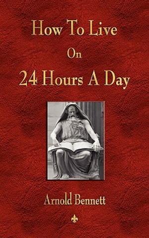 Könyv How To Live On 24 Hours A Day Bennett Arnold Bennett