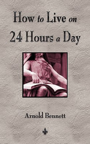 Könyv How To Live On 24 Hours A Day Bennett Arnold Bennett