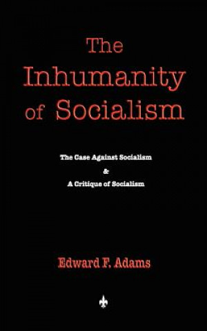 Carte Inhumanity of Socialism F Adams Edward F Adams