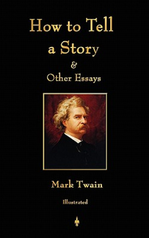 Kniha How to Tell a Story and Other Essays Mark Twain