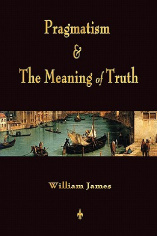 Könyv Pragmatism and The Meaning of Truth (Works of William James) William James