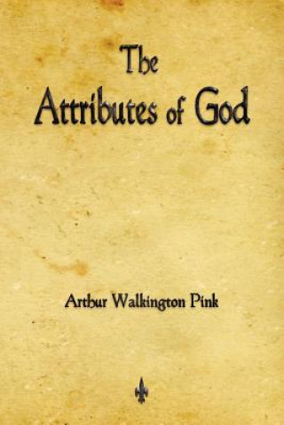 Kniha Attributes of God Arthur Walkington Pink
