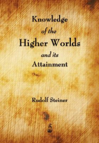 Książka Knowledge of the Higher Worlds and Its Attainment Rudolf Steiner